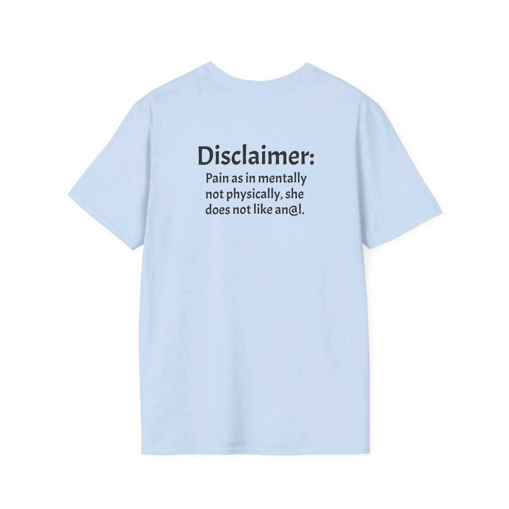 His, I Am Her Pain in the A T-Shirt