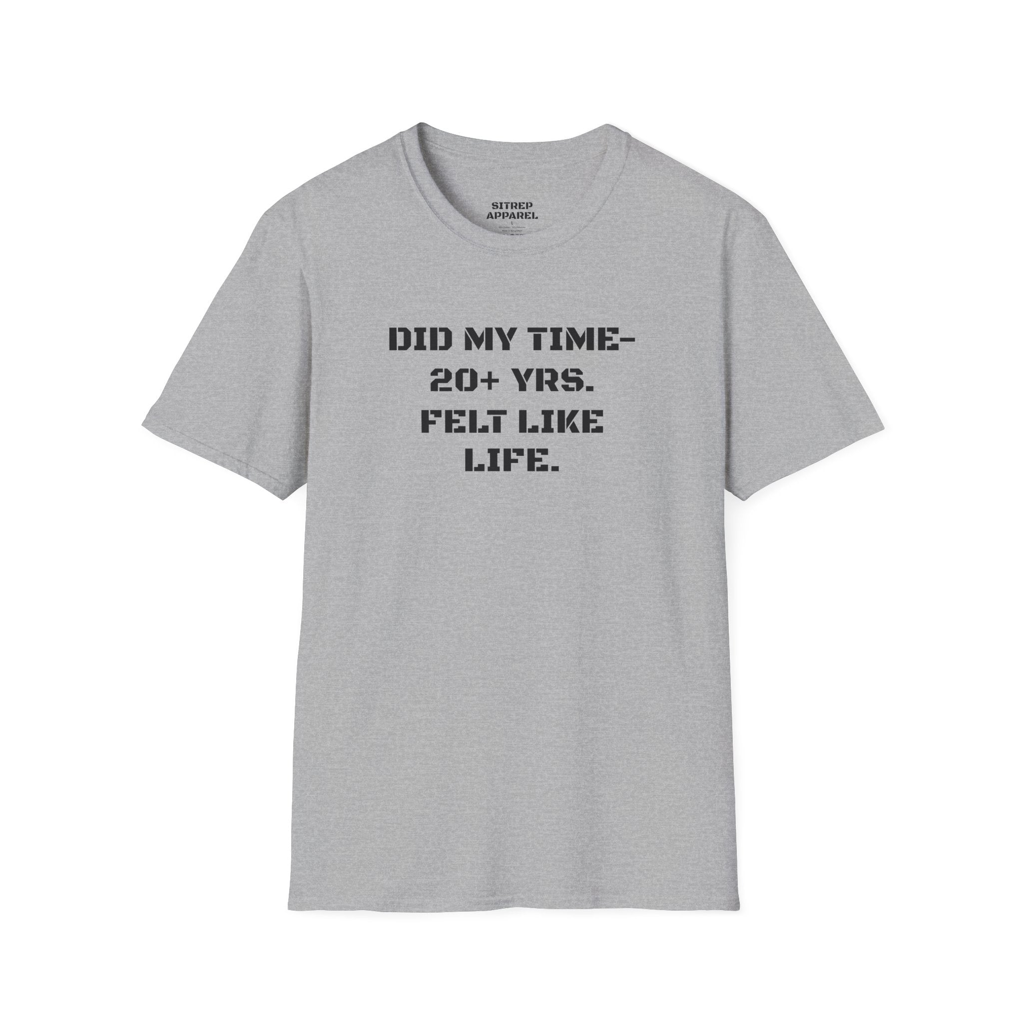 UNISEX “Did My Time — 20+ Yrs. Felt Like Life.”