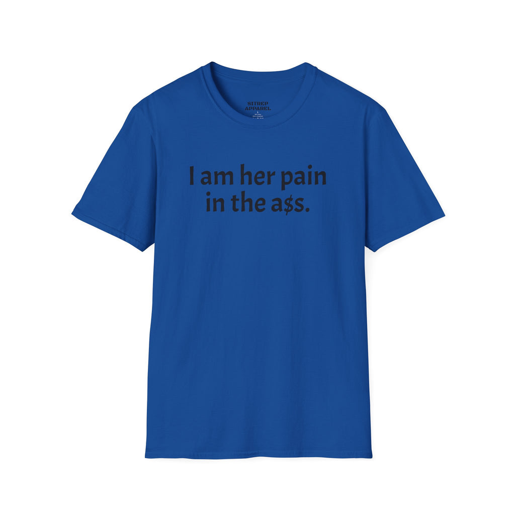 His, I Am Her Pain in the A T-Shirt