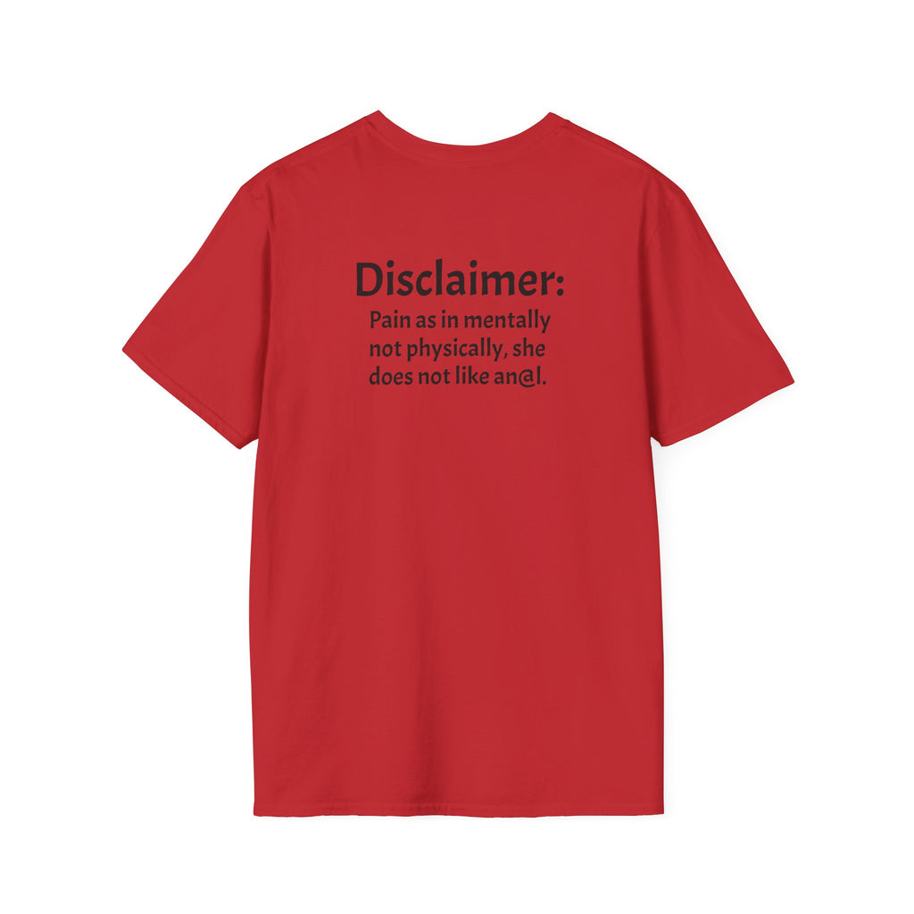 His, I Am Her Pain in the A T-Shirt