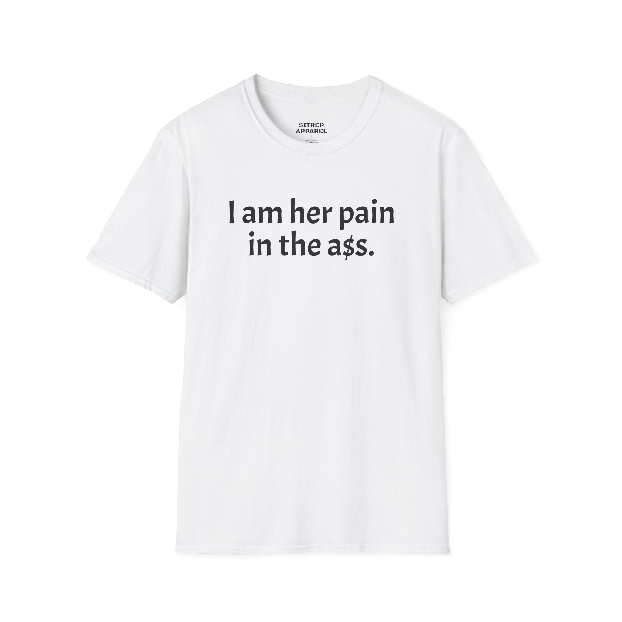 His, I Am Her Pain in the A T-Shirt