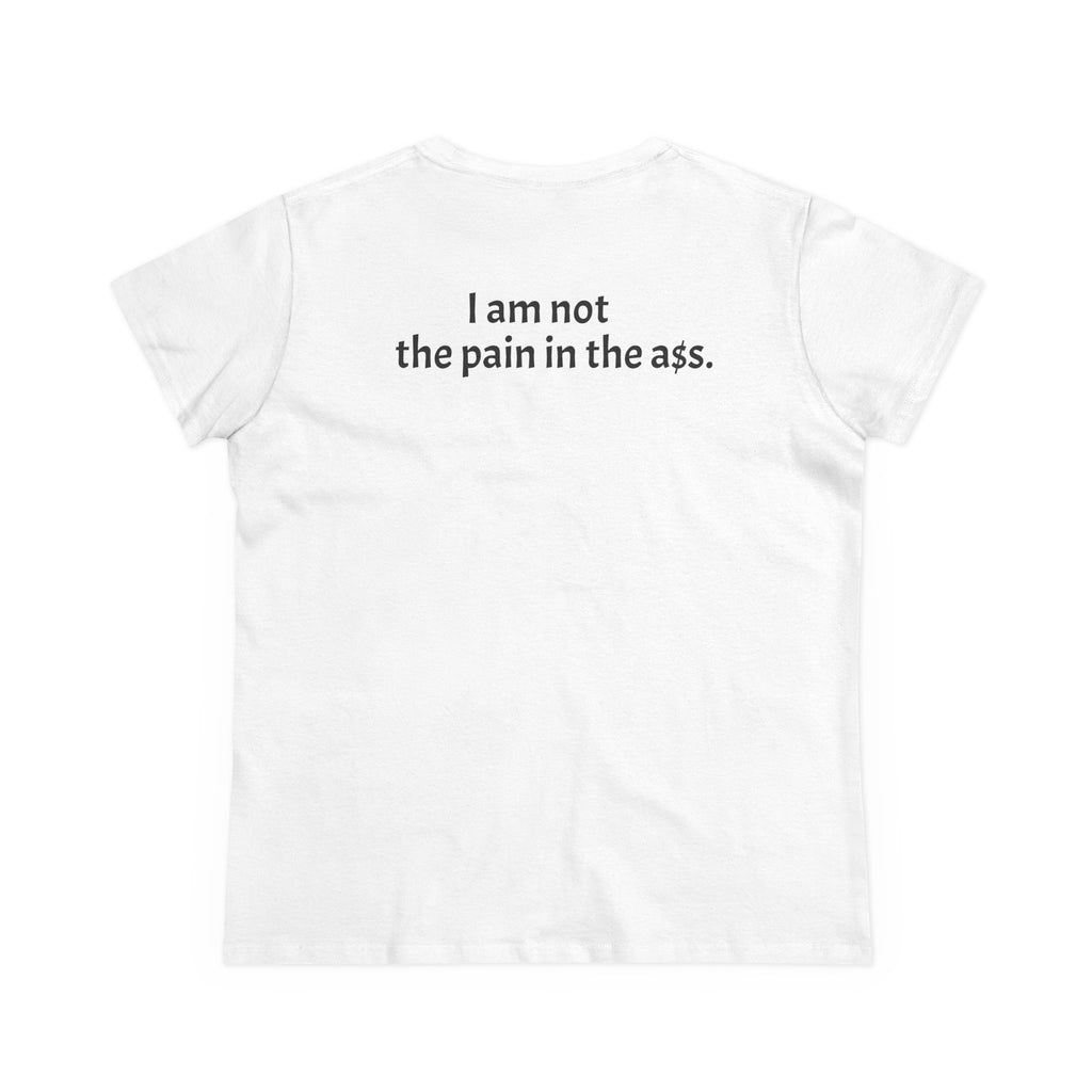 Hers Tee — "I am not the pain in the A."
