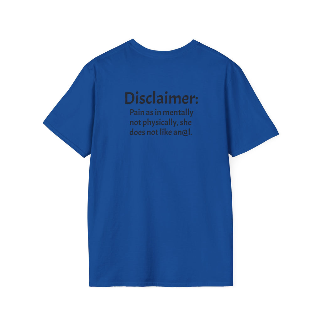 His, I Am Her Pain in the A T-Shirt