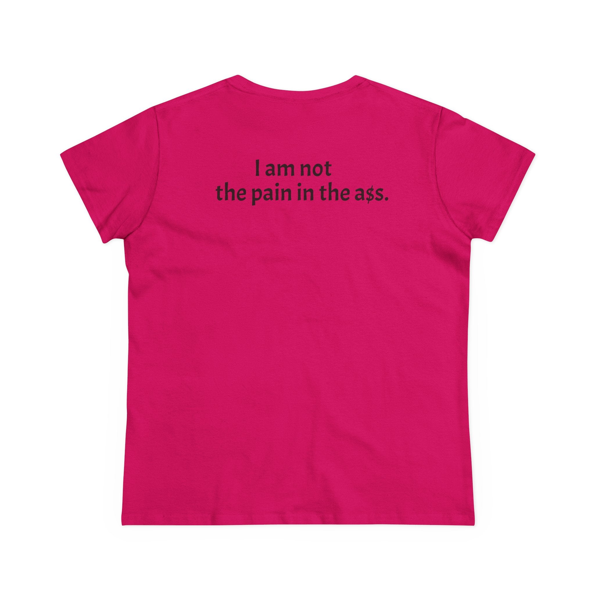 Hers Tee — "I am not the pain in the A."