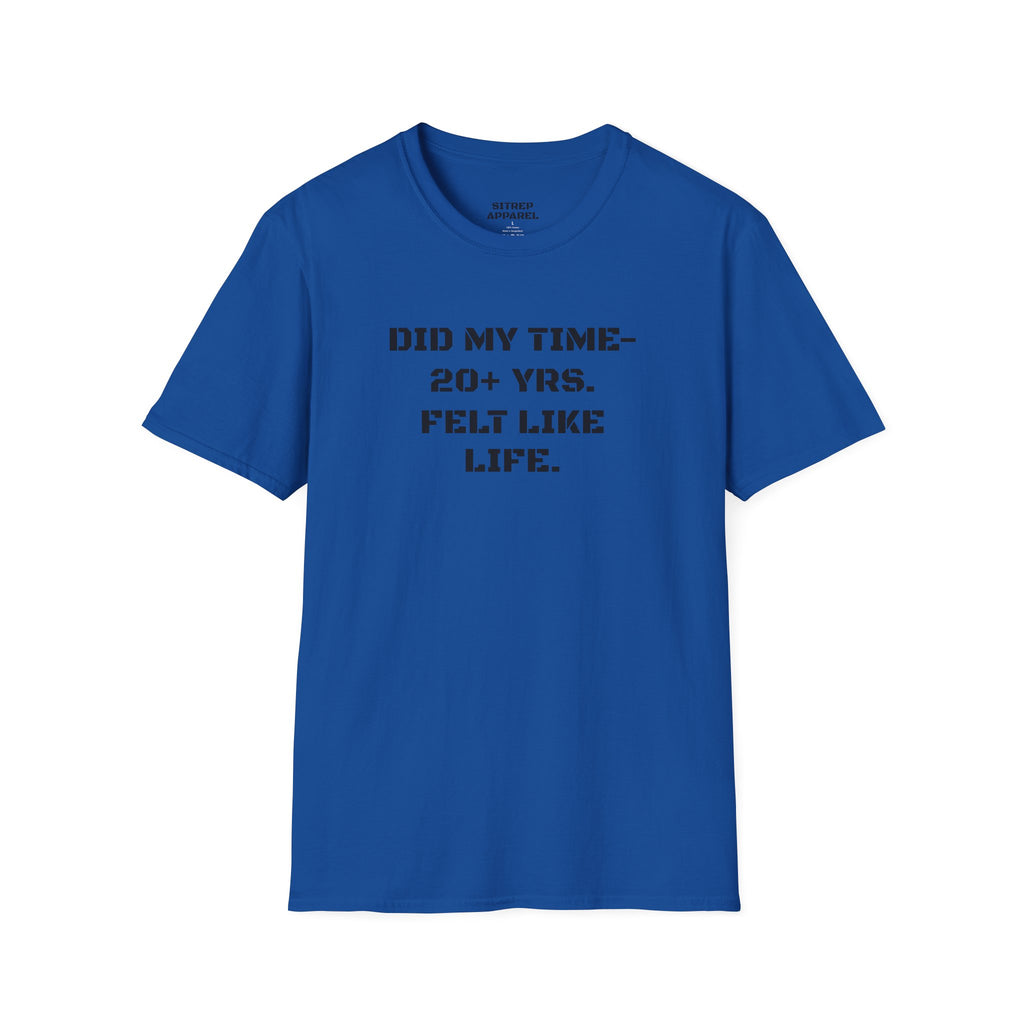 UNISEX “Did My Time — 20+ Yrs. Felt Like Life.”