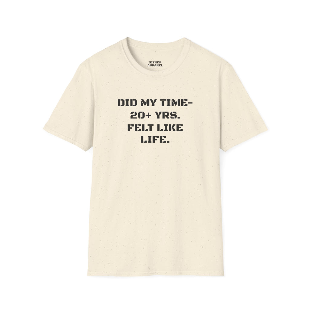 UNISEX “Did My Time — 20+ Yrs. Felt Like Life.”