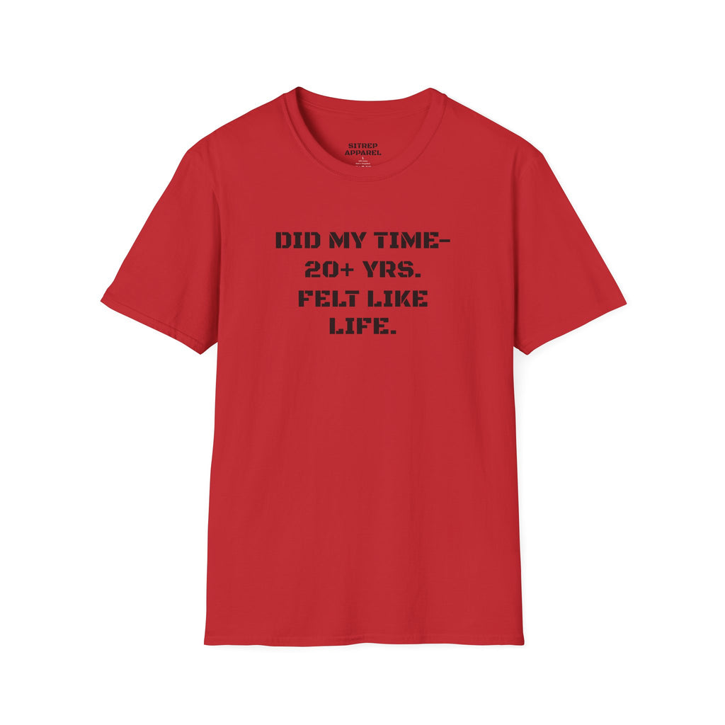 UNISEX “Did My Time — 20+ Yrs. Felt Like Life.”