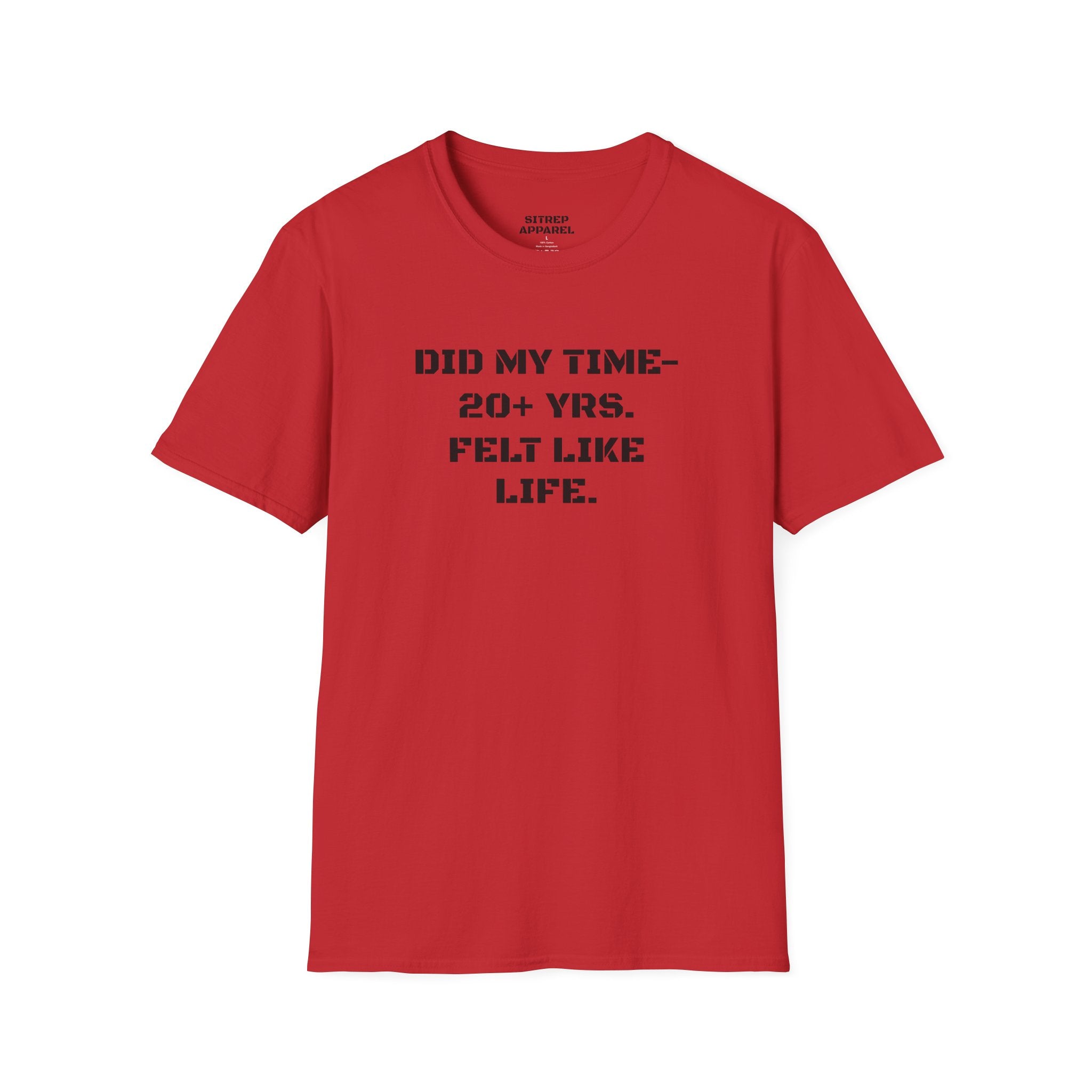 UNISEX “Did My Time — 20+ Yrs. Felt Like Life.”