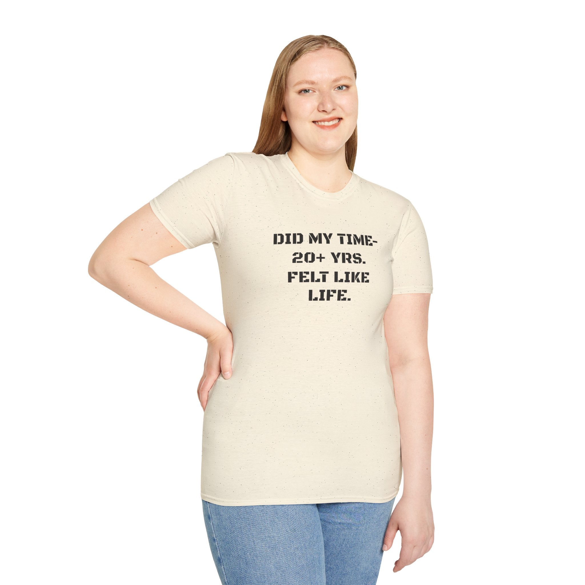 UNISEX “Did My Time — 20+ Yrs. Felt Like Life.”