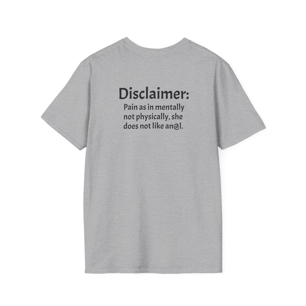 His, I Am Her Pain in the A T-Shirt