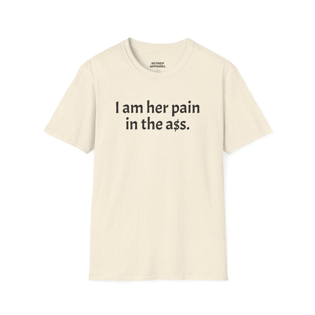 His, I Am Her Pain in the A T-Shirt