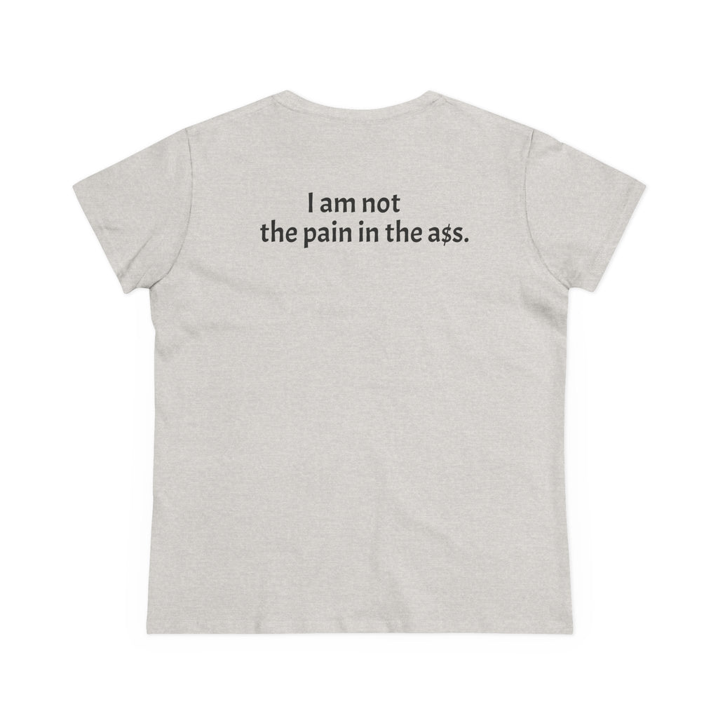 Hers Tee — "I am not the pain in the A."