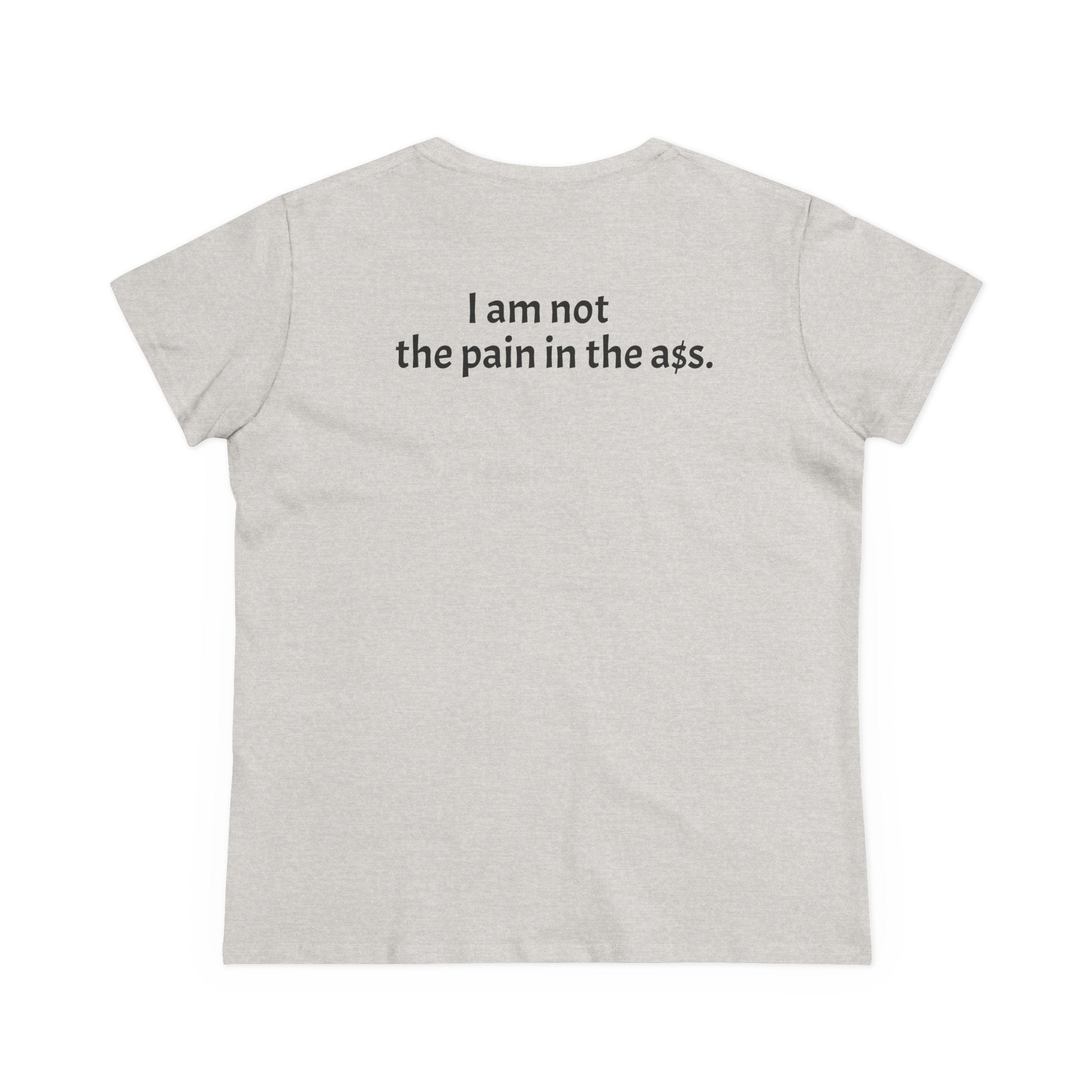 Hers Tee — "I am not the pain in the A."