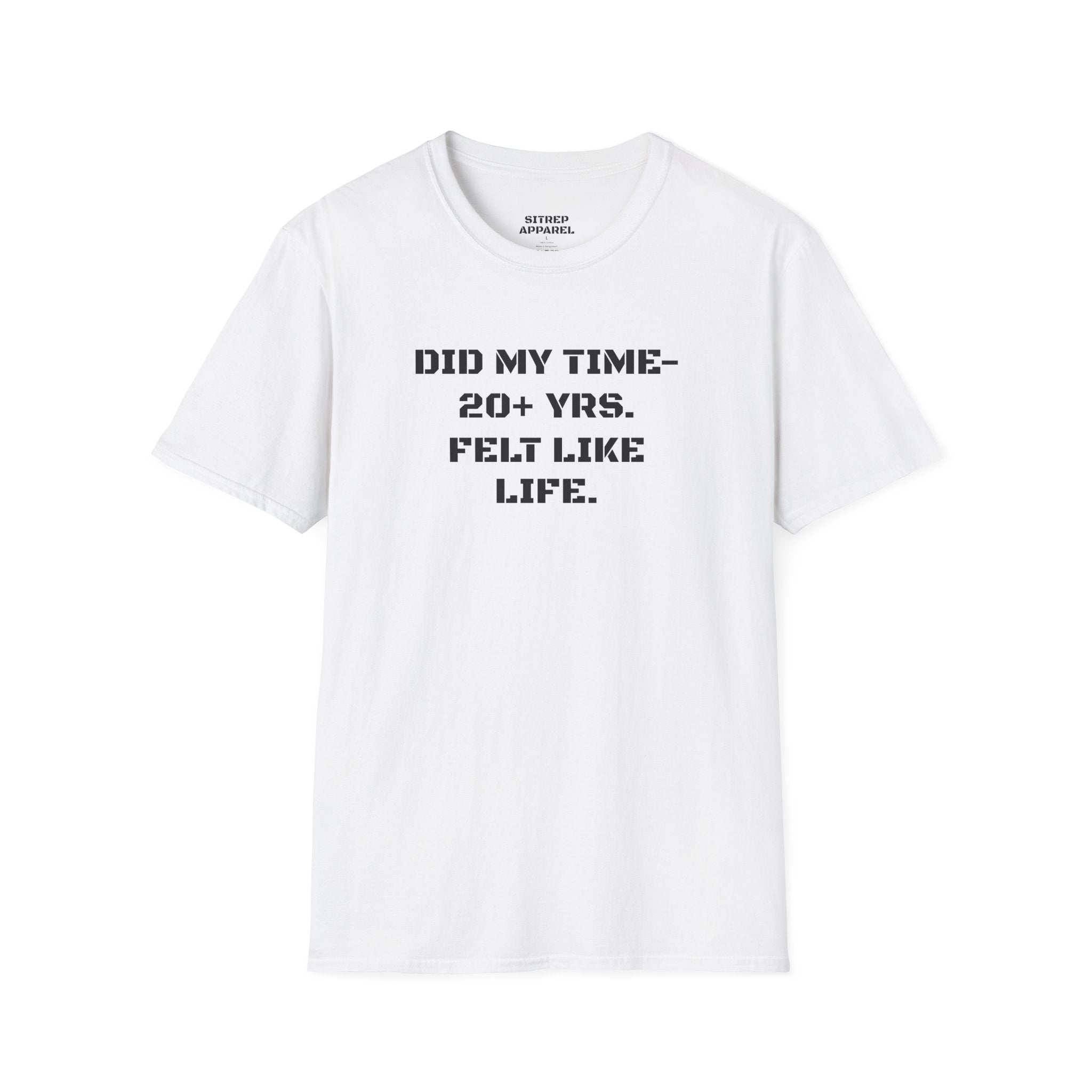 UNISEX “Did My Time — 20+ Yrs. Felt Like Life.”